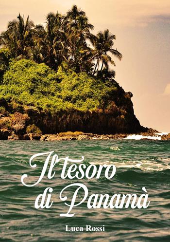 Il tesoro di Panamà - Luca Rossi - Libro Youcanprint 2022 | Libraccio.it