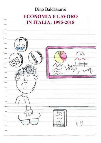Economia e lavoro in Italia: 1995-2018 - Dino Baldassarre - Libro Youcanprint 2022, Business ed economia | Libraccio.it
