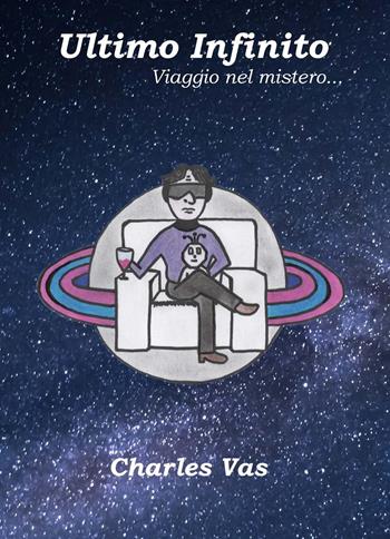 Ultimo infinito. Viaggio nel mistero... - Charles Vas - Libro Youcanprint 2022 | Libraccio.it