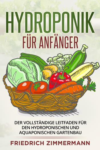 Hydroponik für Anfänger - Friedrich Zimmermann - Libro Youcanprint 2022 | Libraccio.it