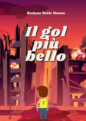 Il gol più bello - Stefano Delle Donne - Libro Youcanprint 2022 | Libraccio.it