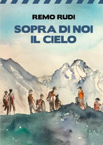 Sopra di noi il cielo - Remo Rudi - Libro Youcanprint 2022 | Libraccio.it