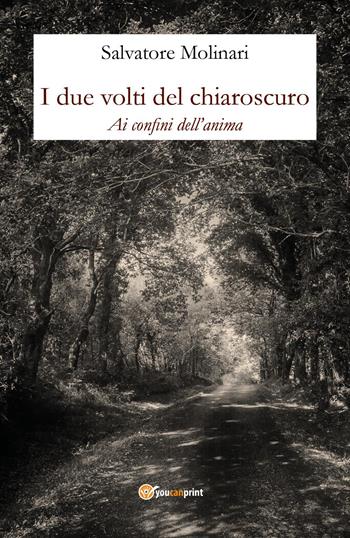 I due volti del chiaroscuro. Ai confini dell'anima - Salvatore Molinari - Libro Youcanprint 2022 | Libraccio.it