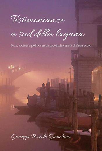 Testimonianze a sud della laguna - Giuseppe Boscolo Gioachina - Libro Youcanprint 2022 | Libraccio.it