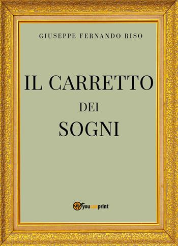 Il carretto dei sogni - Giuseppe Fernando Riso - Libro Youcanprint 2022 | Libraccio.it