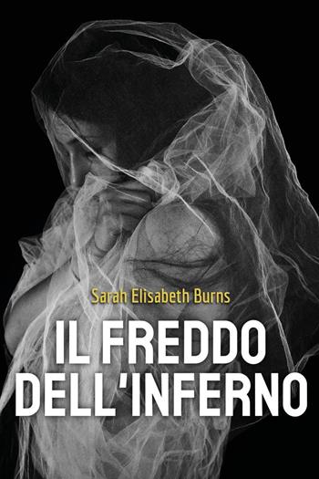 Il freddo dell'inferno - Sarah Elisabeth Burns - Libro Youcanprint 2022 | Libraccio.it