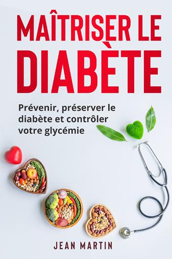 Maîtriser le diabète. Prévenir, préserver le diabète et contrôler votre glycémie - Jean Martin - Libro Youcanprint 2022, Salute e fitness | Libraccio.it
