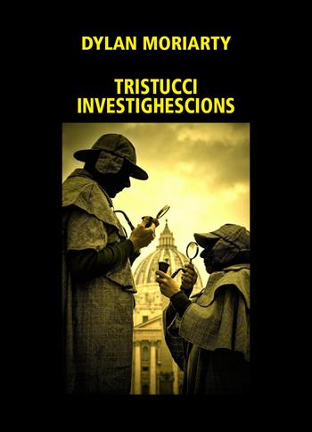Tristucci investighescions - Dylan Moriarty - Libro Youcanprint 2022 | Libraccio.it
