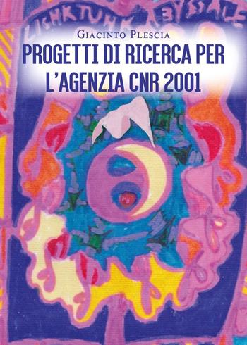 Progetti di ricerca per l'Agenzia CNR2001 - Giacinto Plescia - Libro Youcanprint 2022 | Libraccio.it