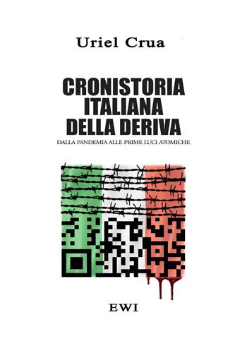 Cronistoria italiana della deriva. Dalla pandemia alle prime luci atomiche - Uriel Crua - Libro Youcanprint 2022 | Libraccio.it
