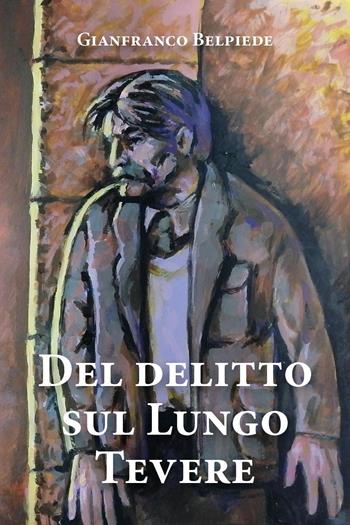 Del delitto sul Lungo Tevere - Gianfranco Belpiede - Libro Youcanprint 2022 | Libraccio.it