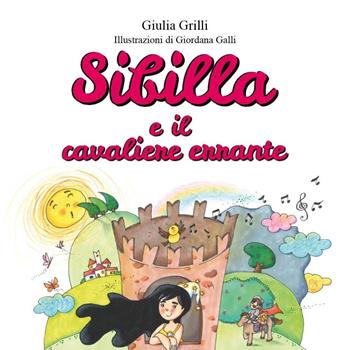 Sibilla e il cavaliere errante. Ediz. illustrata - Giulia Grilli - Libro Youcanprint 2022 | Libraccio.it