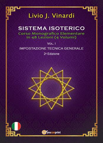 Sistema isoterico. Vol. 1: Impostazione tecnica generale - Livio J. Vinardi - Libro Youcanprint 2022 | Libraccio.it