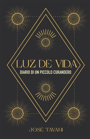 Luz de vida. Diario di un piccolo curandero - José Tavani - Libro Youcanprint 2022 | Libraccio.it