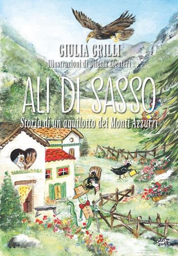 Ali di sasso. Storia di un aquilotto dei Monti Azzurri. Ediz. illustrata - Giulia Grilli - Libro Youcanprint 2022 | Libraccio.it