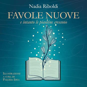 Favole nuove. E intanto le piantine crescono - Nadia Riboldi - Libro Youcanprint 2022 | Libraccio.it