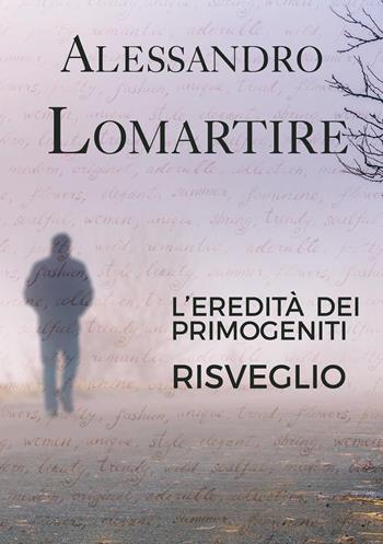 Risveglio. L'eredità dei primogeniti - Alessandro Lomartire - Libro Youcanprint 2022 | Libraccio.it