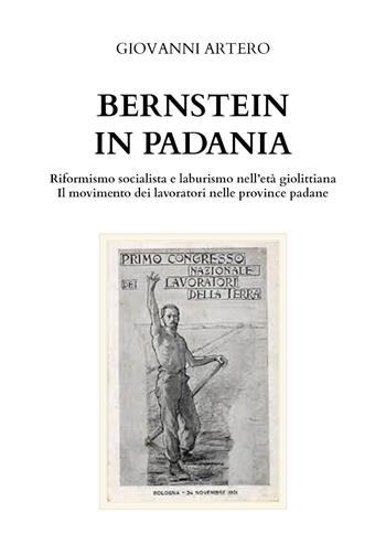 Bernstein in Padania. Riformismo socialista e laburismo nell'età giolittina. Il movimento dei lavoratori nelle province padane - Giovanni Artero - Libro Youcanprint 2023 | Libraccio.it
