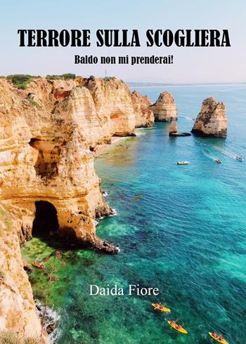 Terrore sulla scogliera. Baldo non mi prenderai! - Daida Fiore - Libro Youcanprint 2022 | Libraccio.it