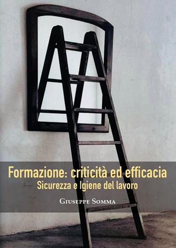 Sicurezza ed igiene del lavoro. Formazione: criticità ed efficacia - Giuseppe Somma - Libro Youcanprint 2022 | Libraccio.it