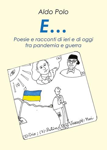 E... Poesie e racconti di oggi e di ieri fra pandemìa e guerra - Aldo Polo - Libro Youcanprint 2022, Poesia | Libraccio.it