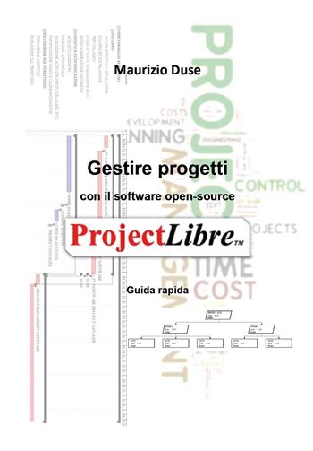 Gestire progetti con il software open-source ProjectLibre - Maurizio Duse - Libro Youcanprint 2022, Business ed economia | Libraccio.it