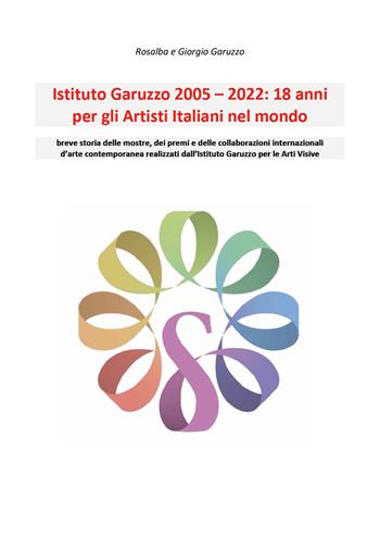 Istituto Garuzzo 2005-2022. 18 anni per gli artisti italiani nel mondo - Rosalba Garuzzo, Giorgio Garuzzo - Libro Youcanprint 2022 | Libraccio.it