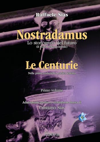 Nostradamus. Lo storiografo del futuro. Vol. 1: Centurie, Le. - Cristiano Sias, Raffaele Sias - Libro Youcanprint 2022 | Libraccio.it