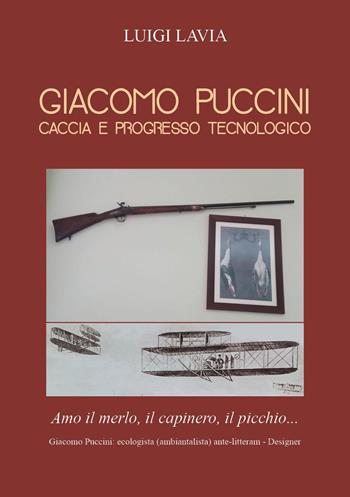 Giacomo Puccini. Caccia e progresso tecnologico - Luigi Lavia - Libro Youcanprint 2022, Musica | Libraccio.it