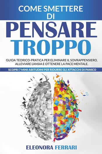 Come smettere di pensare troppo - Eleonora Ferrari - Libro Youcanprint 2022 | Libraccio.it