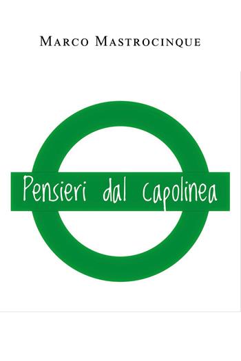 Pensieri dal capolinea - Marco Mastrocinque - Libro Youcanprint 2023 | Libraccio.it