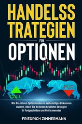 Handelsstrategien für optionen. Wie Sie mit dem Optionshandel ein sechsstelliges Einkommen erzielen, indem Sie die besten bewährten Strategien für Fortgeschrittene und Profis anwenden