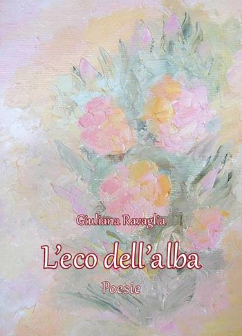L' eco dell'alba - Giuliana Ravaglia - Libro Youcanprint 2022 | Libraccio.it
