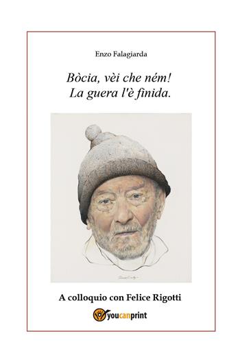 Bòcia, vèi che ném! La guera l'è finida. A colloquio con Felice Rigotti - Enzo Falagiarda - Libro Youcanprint 2022 | Libraccio.it