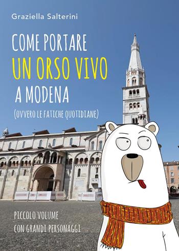 Come portare un orso vivo a Modena (ovvvero le fatiche quotidiane) - Graziella Salterini - Libro Youcanprint 2023 | Libraccio.it