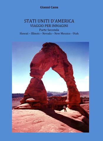 Stati Uniti d'America. Viaggio per immagini. Vol. 2: Hawaii, Illinois, Nevada, New Messico, Utah. - Gianni Canu - Libro Youcanprint 2022 | Libraccio.it