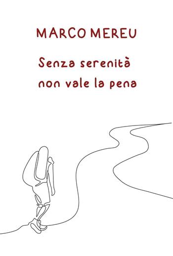 Senza serenità non vale la pena - Marco Mereu - Libro Youcanprint 2022 | Libraccio.it