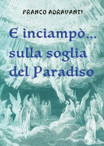 E inciampò... sulla soglia del Paradiso - Franco Adravanti - Libro Youcanprint 2022 | Libraccio.it