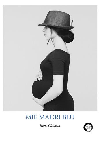Mie madri blu - Irene Chiozza - Libro Youcanprint 2022 | Libraccio.it