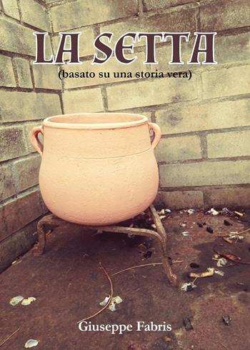 La setta - Giuseppe Fabris - Libro Youcanprint 2022 | Libraccio.it