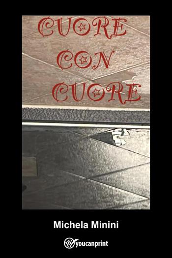 Cuore con cuore - Michela Minini - Libro Youcanprint 2022 | Libraccio.it