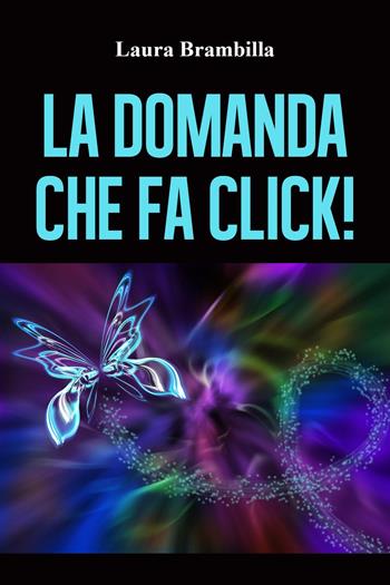 domanda che fa click! - Laura Brambilla - Libro Youcanprint 2022 | Libraccio.it