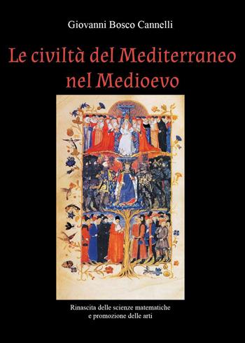 Le civiltà del Mediterraneo nel Medioevo. Rinascita delle scienze matematiche e promozione delle arti - Giovanni Bosco Cannelli - Libro Youcanprint 2022 | Libraccio.it