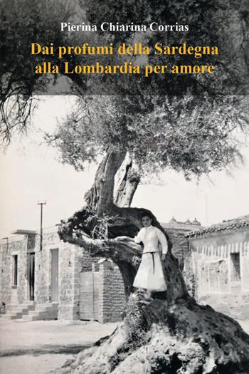 Dai profumi della Sardegna alla Lombardia per amore - Pierina Chiarina Corrias - Libro Youcanprint 2022 | Libraccio.it