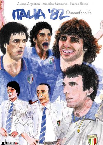Italia '82. Quarant'anni fa - Amedeo Santicchia, Alessio Argentieri, Franco Bovaio - Libro Youcanprint 2022 | Libraccio.it