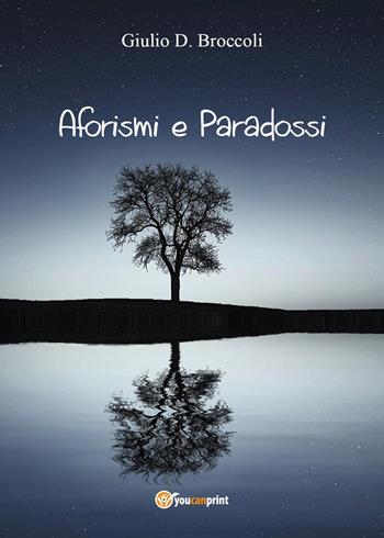 Aforismi e paradossi - Giulio D. Broccoli - Libro Youcanprint 2022 | Libraccio.it
