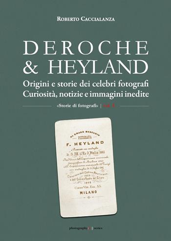 Deroche & Heyland. Origini e storie dei celebri fotografi. Curiosità, notizie e immagini inedite - Roberto Caccialanza - Libro Youcanprint 2022 | Libraccio.it