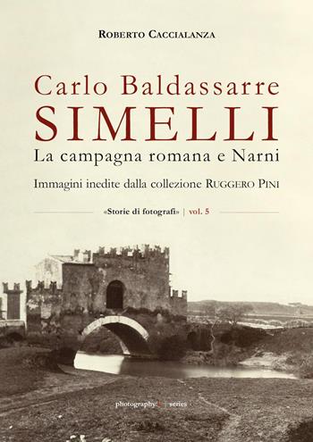 Carlo Baldassarre Simelli. La campagna romana e Narni. Immagini inedite della collezione Ruggero Pini - Roberto Caccialanza - Libro Youcanprint 2022 | Libraccio.it