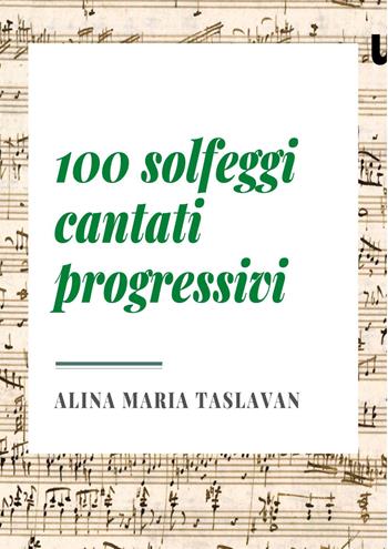 100 solfeggi cantati progressivi - Alina Maria Taslavan - Libro Youcanprint 2022 | Libraccio.it