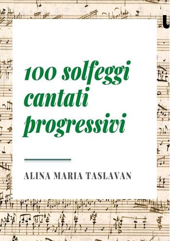 100 solfeggi cantati progressivi - Alina Maria Taslavan - Libro Youcanprint 2022 | Libraccio.it